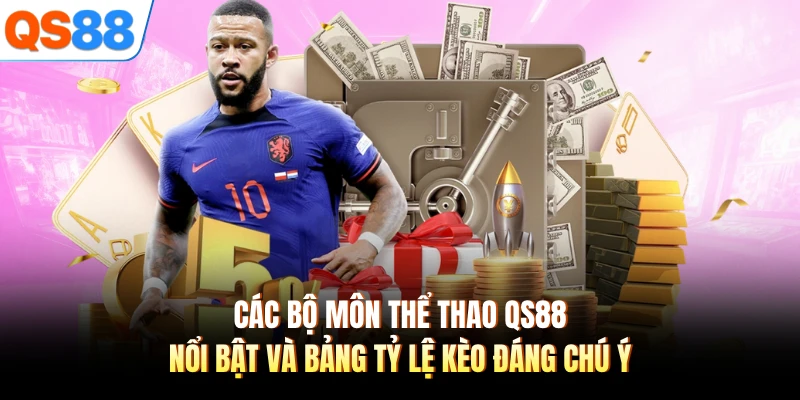Các bộ môn thể thao QS88 nổi bật và bảng tỷ lệ kèo đáng chú ý