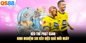Kèo Thẻ Phạt QS88 Kinh Nghiệm Soi Kèo Hiệu Quả Mỗi Ngày 