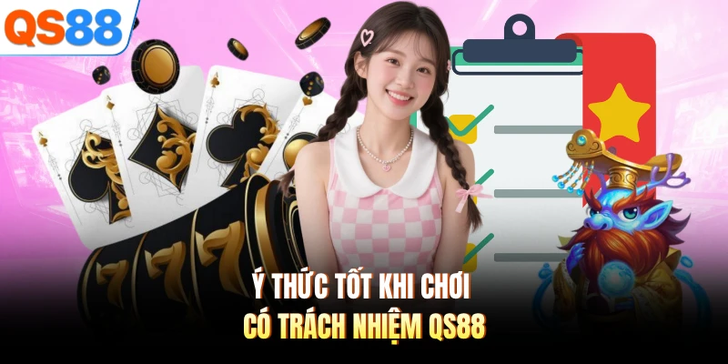 Ý thức tốt khi chơi có trách nhiệm QS88